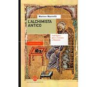 L'alchimista antico. Dall'Egitto greco-romano a Bisanzio (Storie della scienza)