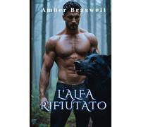 L'alfa Rifiutato: Una storia d'amore emozionante tra lupi mannari destinati a stare insieme, fatta di potere, tradimento, passione, guerre tra branchi e redenzione.