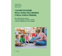 L'alfabetizzazione nella scuola dell’infanzia e nella scuola primaria. Uno strumento per rilevare le prime competenze di letto-scrittura e percorsi ... il loro sviluppo (Scienze dell'educazione)