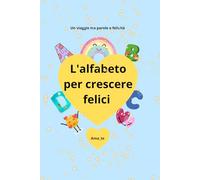 L'alfabeto che insegna ad essere felici: Un viaggio tra parole e felicità