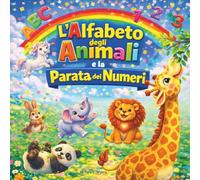 L'Alfabeto degli Animali e la Parata dei Numeri: Libro di favole per bambini | Un libro felice dalla A alla Z e da 1 a 20 di poesie saltellanti | ... dai 2 ai (Children's Storybooks in Italian)