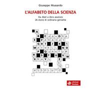 L'alfabeto della scienza. Da Abel a Zero assoluto 26 storie di ordinaria genialità (La scienza è facile)