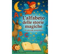 L'alfabeto delle storie magiche: 26 piccole avventure da leggere con i bambini