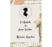L'alfabeto di Jane Austen: Breve guida all'incontro con una scrittrice che compie ben 250 anni!