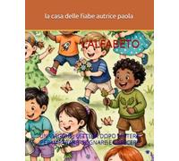 L'ALFABETO: UN VIAGGIO : LETTERA DOPO LETTERA PER IMPARARE, SOGNARE E CRESCERE (PICCOLE AVVENTURE A COLORI)