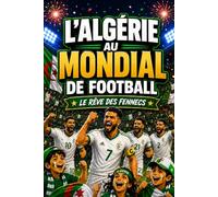 L'Algérie Au Mondial de Football : Le Rêve des Fennecs: La bande dessinée qui fait vivre aux jeunes supporters la magie du Mondial