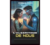 L'ALGORITHME DE NOUS: Un amour prédestiné dans un monde réécrit par le code et la mémoire