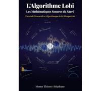L'Algorithme Lobi - Les Mathématiques Sonores du Sacré: Une étude structurelle et algorithmique de la musique Lobi