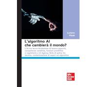 L'algoritmo AI che cambierà il mondo? L'AI tra tecno-ibridazione di lavoro-capacità, competenze condivise, funzioni predittive e regolatorie e di ... (Economia e discipline aziendali)