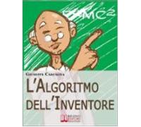 Lalgoritmo Dellinventore. Come Stimolare Nuove Idee E Inventare Prodot