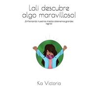 Lali descubre algo maravilloso!: ¡Enfrentando nuestros miedos obtenemos grandes logros!