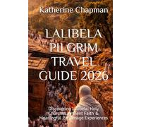 LALIBELA PILGRIM TRAVEL GUIDE 2026: Discovering Lalibela: Holy Churches, Ancient Faith & Meaningful Pilgrimage Experiences