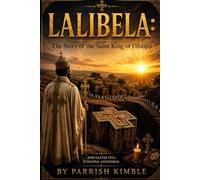 LALIBELA: The Story of the Saint King of Ethiopia