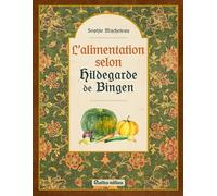 L'alimentation selon Hildegarde de Bingen (Bien-être au naturel)