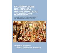 L'alimentazione dell'infanzia nel Salento degli anni Sessanta: Indagine sulla dieta mediterranea tra memoria linguistica e salute