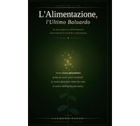 L'Alimentazione, l'Ultimo Baluardo: Un nuovo approccio all'alimentazione come strumento di sovranità e trasformazione