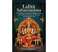 Lalitā Sahasranāma: The 1000 Sacred Names of Goddess Lalitā with Sanskrit, Pronunciation, Meaning, and Chanting Benefits (Divine Grace Sahasranama Series - A Thousand Names for Every Life Challenge)