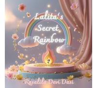 Lalita's Secret Rainbow: A Children's Tale of Gratitude, the Light of the Heart, and the Magic of Giving - A Vedic-inspired story for ages 4-7.