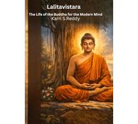 Lalitavistara: The Life of the Buddha for the Modern Mind: A Modern Interpretation of an Ancient Buddhist Text