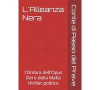 L'Alleanza Nera: l'Ombra dell'Opus Dei e della Mafia thriller politico