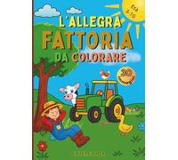 L'allegra fattoria da colorare: Scopri la vita in fattoria con 30 disegni simpatici da colorare: trattori, animali e natura per bambini dai 3 ai 10 ... a Colori - Libri da colorare (3-10 anni))