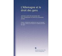 L'Allemagne et le droit des gens: attentats contre les personnes des non-combattants et contre les propriétés privées: Volume 2
