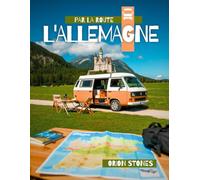 L'ALLEMAGNE PAR LA ROUTE: Vrais voyages, arrêts sauvages et aventures en vanlife - Guide complet de voyage en camping-car et camping-car
