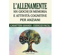 L'ALLENAMENTE: 101 Giochi di memoria e attività cognitive per anziani
