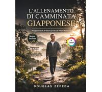 L'allenamento Di Camminata Giapponese (A Colori): Un Programma Di Esercizi A Basso Impatto Di 28 Giorni Per Perdere Peso, Alleviare I Dolori Articolari E Avere Energia A Lungo Termine