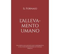 L'Allevamento Umano: Una critica alla società che ci addomestica, e una guida per ritrovare l'autonomia perduta. (La trincea del fornaio)