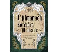 L'Almanach de la sorcière moderne: Une année à la découverte des pratiques magiques et païennes
