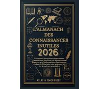 L'Almanach des connaissances inutiles 2026: Un recueil quotidien divertissant d'anecdotes insolites, de découvertes bizarres et d'informations fascinantes tirées de l'histoire, des sciences et...