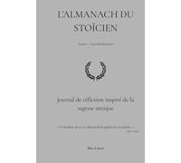 L'Almanach du Stoïcien: Journal de réflexion inspiré de la sagesse antique