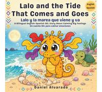Lalo and the Tide That Comes and Goes - Lalo y la marea que viene y va: A Bilingual English-Spanish SEL Story About Calming Big Feelings / Un cuento ... Calm Ocean - El océano tranquilo de Lalo)