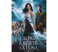 L'Alpha a rejeté la Luna: Collection de romances de métamorphes et de compagnons prédestinés