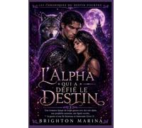 L'Alpha qui a défié le destin: Une romance épique de loups-garous avec des rois alpha, une prophétie ancienne, une lignée secrète, la guerre et une ... (Livre 3) (Les Chroniques du Destin Pourpre)