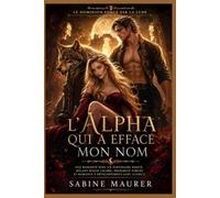 L'Alpha qui a effacé mon nom: Une romance avec un partenaire rejeté, mêlant magie cachée, proximité forcée et romance à développement lent (Livre 1)