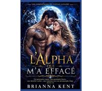 L'Alpha qui m'a effacé: Un partenaire rejeté, une proximité forcée, une identité cachée : une romance avec un métamorphe loup (Livre 1) (Les Compagnons du Caveau Lunaire)