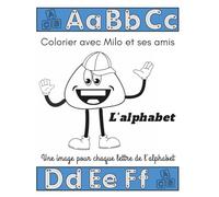 L'alphabet - Colorier avec Milo et ses amis: Une image pour chaque lettre de l'alphabet