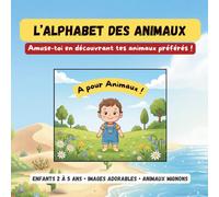 L'alphabet des Animaux: Amuse-toi en découvrant tes animaux préférés !