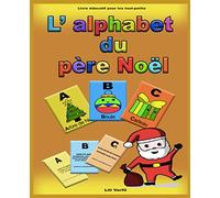L'alphabet du père Noël, livre éducatif pour les tout-petits: Abécédaire en français pour apprendre l’alphabet en s’amusant, pour enfant en maternelle, de 2 ans à 5 ans.