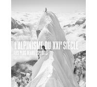 L'Alpinisme du XXIe siècle: Les plus beaux exploits