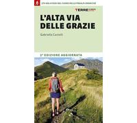 L'Alta Via delle Grazie. 270 km a piedi nel cuore delle Alpi Orobie (Percorsi)