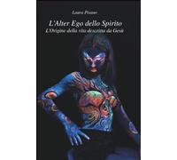 L'Alter Ego dello Spirito: L'Origine della vita descritta da Gesù