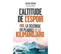 L'altitude de l'espoir: Moi, la sclérose en plaques et le Kilimandjaro