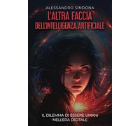 L'altra faccia dell'Intelligenza Artificiale: Il dilemma di essere umani nell'era digitale (Disastri Innaturali)