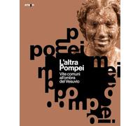 L'altra Pompei. Vite comuni all'ombra del Vesuvio (Archeologia)