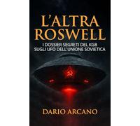 L'altra Roswell: I dossier segreti del KGB sugli UFO dell’Unione Sovietica (Enigmi Alieni)