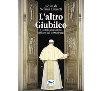 L'altro Giubileo. I Giubilei nella storia dell'arte dal 1300 ad oggi (Studi & saggi)