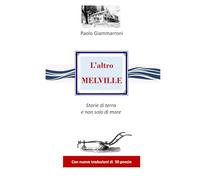 L'ALTRO MELVILLE. STORIE DI TERRA E NON SOLO DI MARE: Antologia di poesie (Grandi classici in nuove versioni)